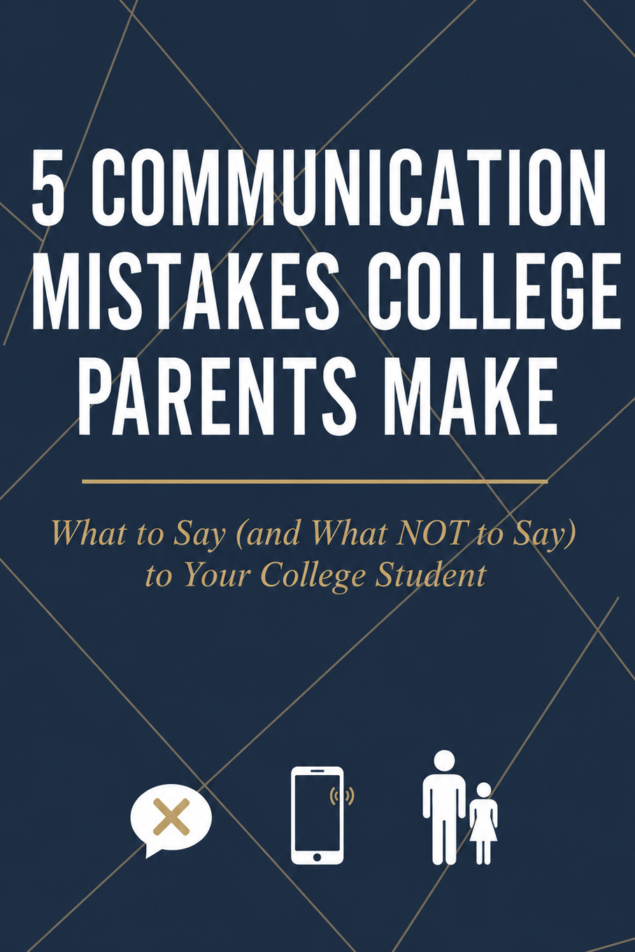 5 Communication Mistakes College Parents Make